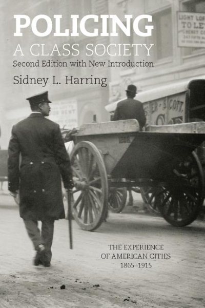 Policing A Class Society: The Experience of American Cities, 1865-1915 cover