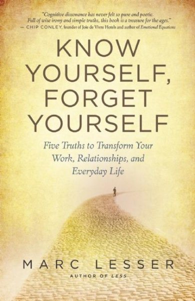 Know Yourself, Forget Yourself: Five Truths to Transform Your Work, Relationships, and Everyday Life cover
