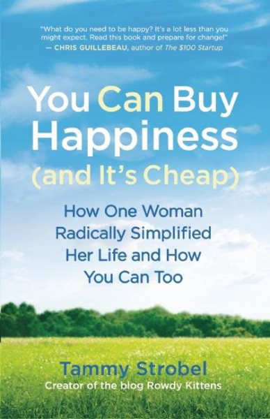 You Can Buy Happiness (and It's Cheap): How One Woman Radically Simplified Her Life and How You Can Too cover