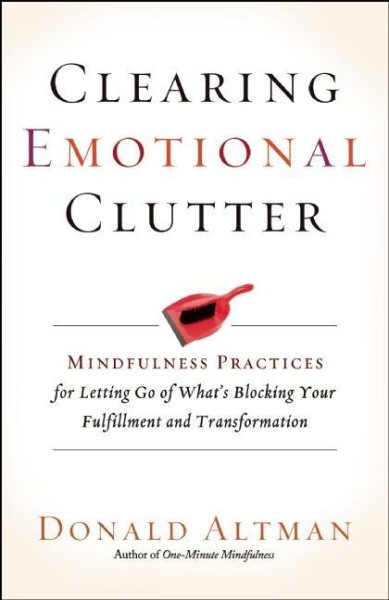 Clearing Emotional Clutter: Mindfulness Practices for Letting Go of What's Blocking Your Fulfillment and Transformation cover