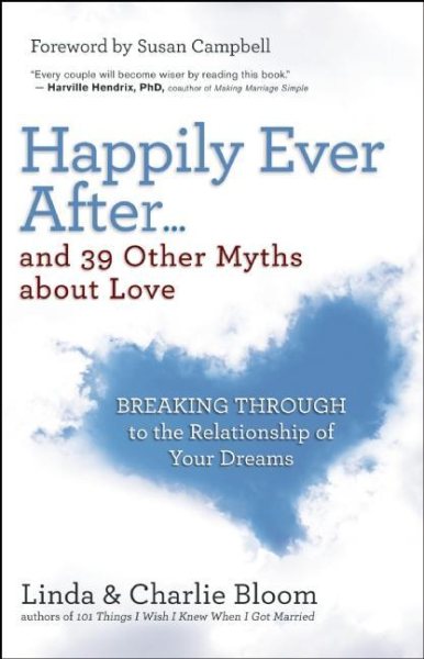 Happily Ever After...and 39 Other Myths about Love: Breaking Through to the Relationship of Your Dreams cover