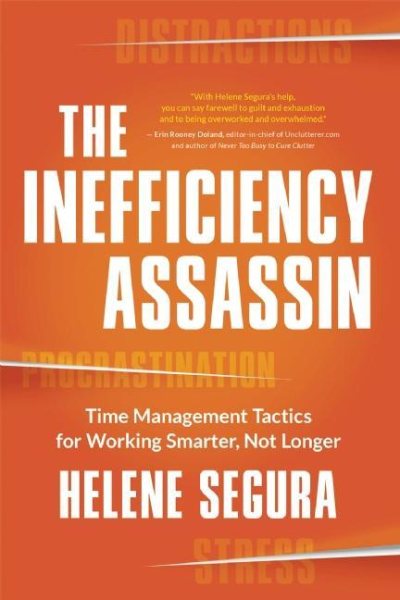 The Inefficiency Assassin: Time Management Tactics for Working Smarter, Not Longer cover