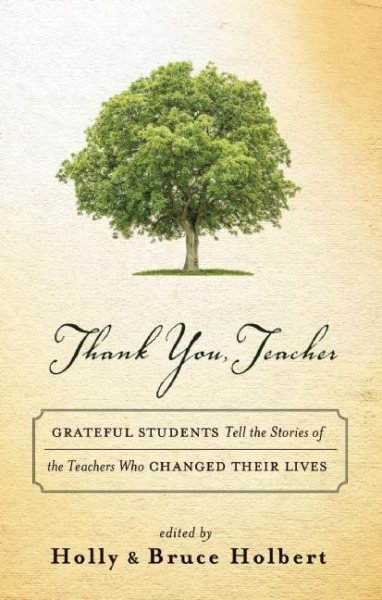 Thank You, Teacher: Grateful Students Tell the Stories of the Teachers Who Changed Their Lives cover