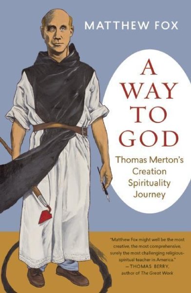 A Way to God: Thomas Merton's Creation Spirituality Journey cover