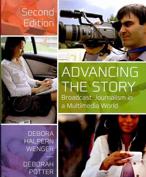 Advancing the Story: Broadcast Journalism in a Multimedia World cover
