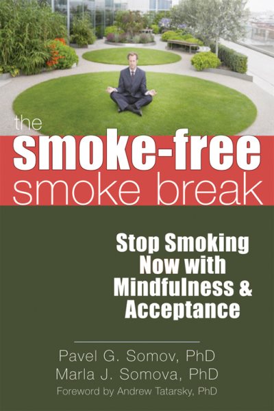The Smoke-Free Smoke Break: Stop Smoking Now with Mindfulness and Acceptance cover