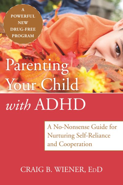 Parenting Your Child with ADHD: A No-Nonsense Guide for Nurturing Self-Reliance and Cooperation cover