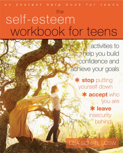 The Self-Esteem Workbook for Teens: Activities to Help You Build Confidence and Achieve Your Goals cover