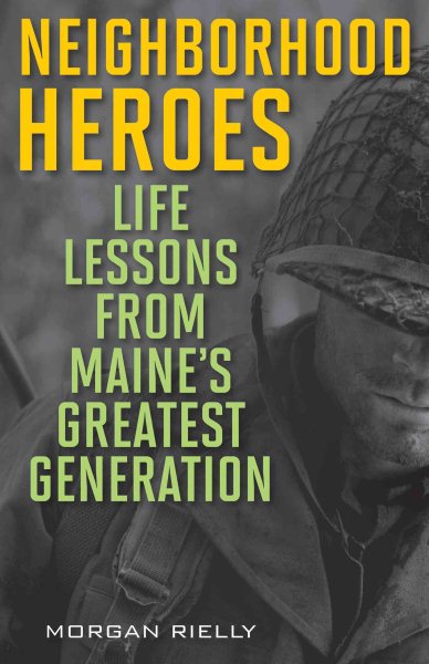 Neighborhood Heroes: Life Lessons from Maine's Greatest Generation cover