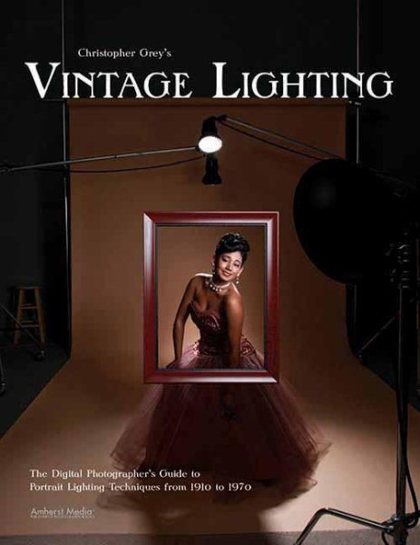 Christopher Grey's Vintage Lighting: The Digital Photographer's Guide to Portrait Lighting Techniques from 1910 to 1970 cover