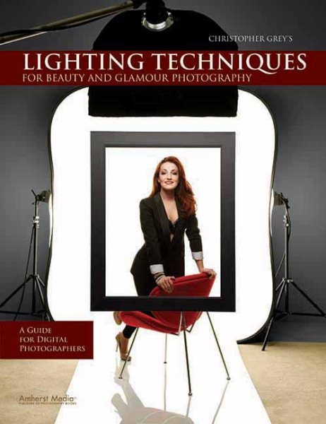 Christopher Grey's Lighting Techniques for Beauty and Glamour Photography: A Guide for Digital Photographers cover