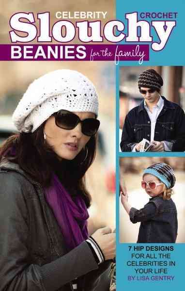 Crochet Celebrity Slouchy Beanies for the Family-7 Hip Designs for all the Celebrities in Your Life cover