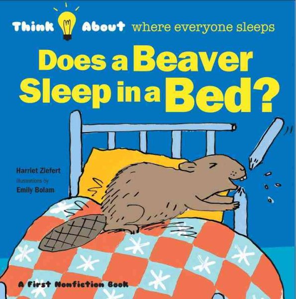 Does a Beaver Sleep in a Bed (Think About...) cover