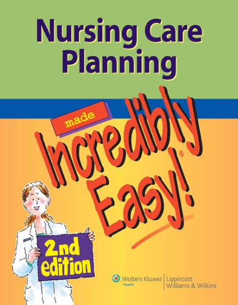 Nursing Care Planning Made Incredibly Easy! (Incredibly Easy! Series®)