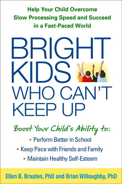 Bright Kids Who Can't Keep Up: Help Your Child Overcome Slow Processing Speed and Succeed in a Fast-Paced World cover