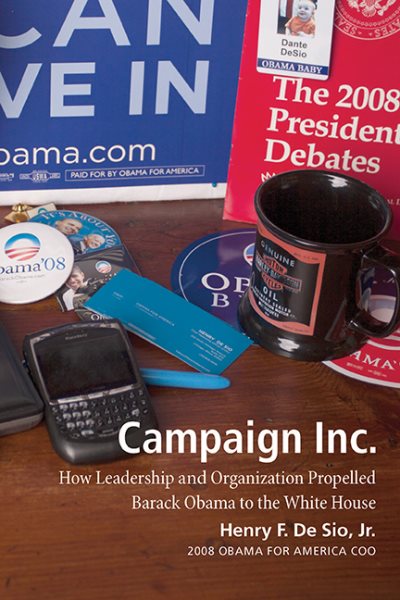 Campaign Inc.: How Leadership and Organization Propelled Barack Obama to the White House cover