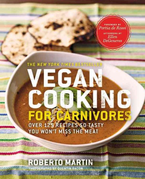 Vegan Cooking for Carnivores: Over 125 Recipes So Tasty You Won't Miss the Meat cover