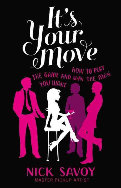 It's Your Move: How to Play the Game and Win the Man You Want cover
