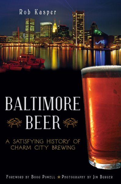 Baltimore Beer: A Satisfying History of Charm City Brewing (American Palate)