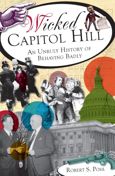 Wicked Capitol Hill: An Unruly History of Behaving Badly cover
