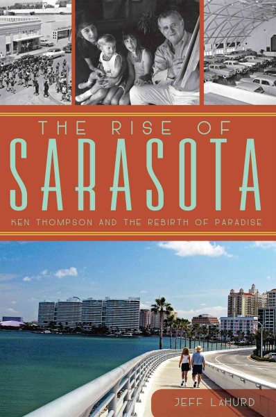 The Rise of Sarasota: Ken Thompson and the Rebirth of Paradise cover