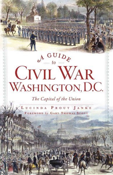 A Guide to Civil War Washington, D.C.: The Capital of the Union (Civil War Series) cover