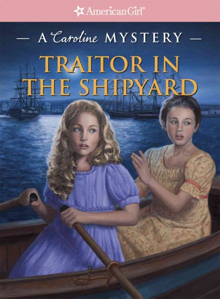 Traitor in the Shipyard: A Caroline Mystery (American Girl Mysteries, A Caroline Mystery) cover