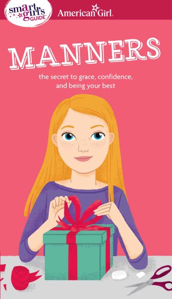 A Smart Girl's Guide: Manners (Revised): The Secrets to Grace, Confidence, and Being Your Best (American Girl: a Smart Girl's Guide) cover