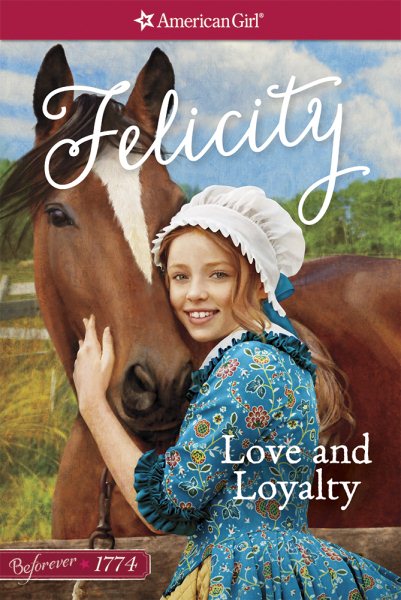 Love and Loyalty: A Felicity Classic 1 (American Girl Beforever Classic) cover