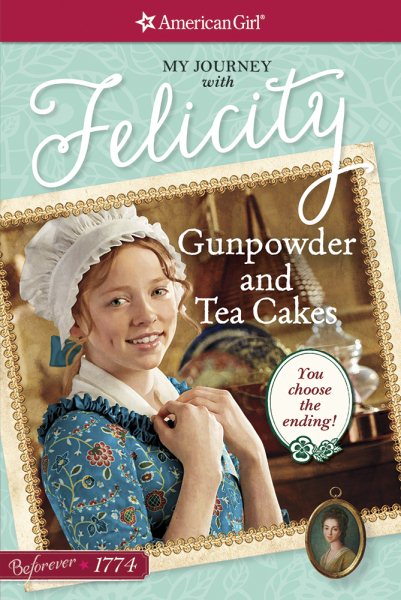 Gunpowder and Tea Cakes: My Journey with Felicity (American Girl Beforever)