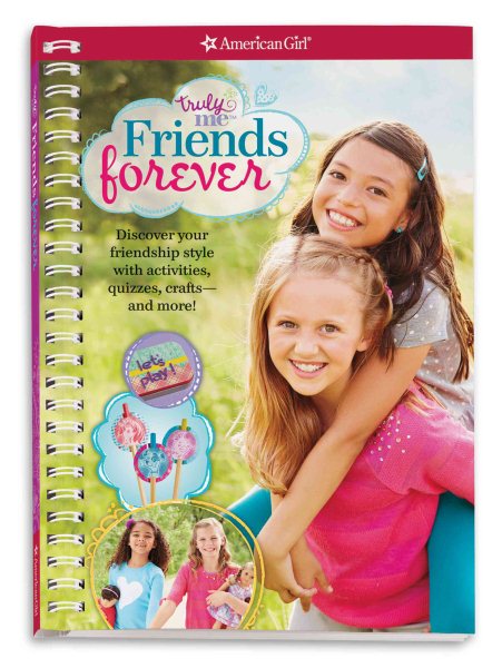 Truly Me: Friends Forever: Discover your friendship style with quizzes, activities, crafts and more! cover