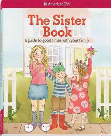 The Sister Book: A Guide to Good Times with Your Family (American Girl)