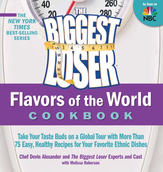 The Biggest Loser Flavors of the World Cookbook: Take your taste buds on a global tour with more than 75 easy, healthy recipes for your favorite ethnic dishes cover