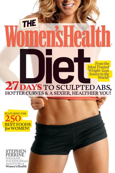 The Women's Health Diet: 27 Days to Sculpted Abs, Hotter Curves & a Sexier, Healthier You! cover