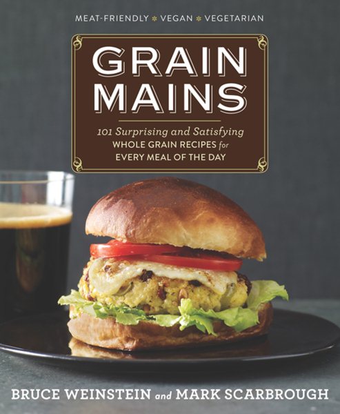 Grain Mains: 101 Surprising and Satisfying Whole Grain Recipes for Every Meal of the Day cover