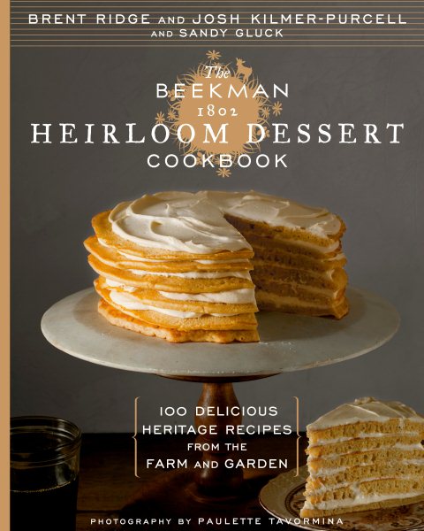 The Beekman 1802 Heirloom Dessert Cookbook: 100 Delicious Heritage Recipes from the Farm and Garden cover