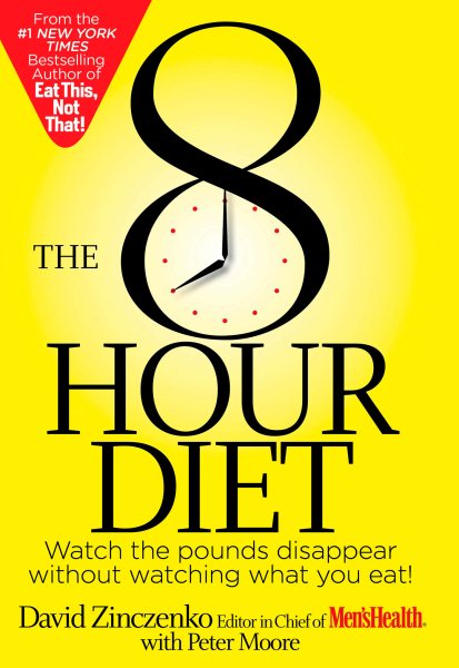 The 8-Hour Diet: Watch the Pounds Disappear Without Watching What You Eat! cover