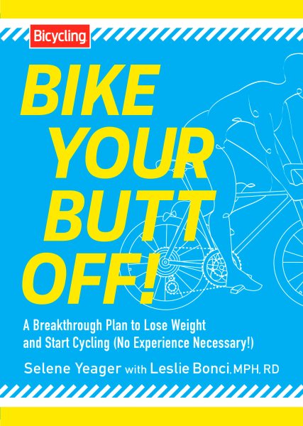 Bike Your Butt Off!: A Breakthrough Plan to Lose Weight and Start Cycling (No Experience Necessary!) cover