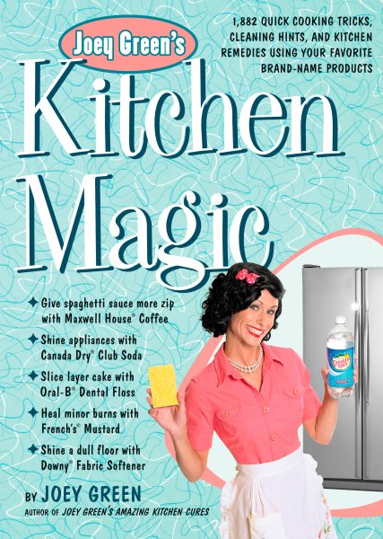 Joey Green's Kitchen Magic: 1,882 Quick Cooking Tricks, Cleaning Hints, and Kitchen Remedies Using Your Favorite Brand-Name Products cover