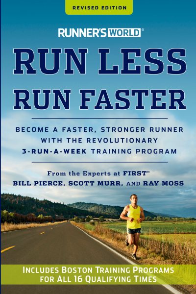 Runner's World Run Less, Run Faster: Become a Faster, Stronger Runner with the Revolutionary 3-Run-a-Week Training Program cover