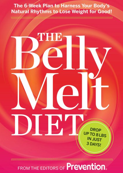 The Belly Melt Diet (TM): The 6-Week Plan to Harness Your Body's Natural Rhythms to Lose Weight for Good! cover