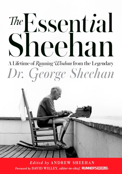 The Essential Sheehan: A Lifetime of Running Wisdom from the Legendary Dr. George Sheehan