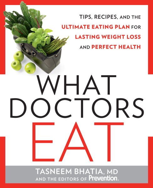 What Doctors Eat: Tips, Recipes, and the Ultimate Eating Plan for Lasting Weight Loss and Perfect Health