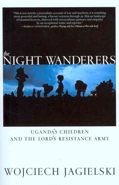The Night Wanderers: Uganda's Children and the Lord's Resistance Army cover
