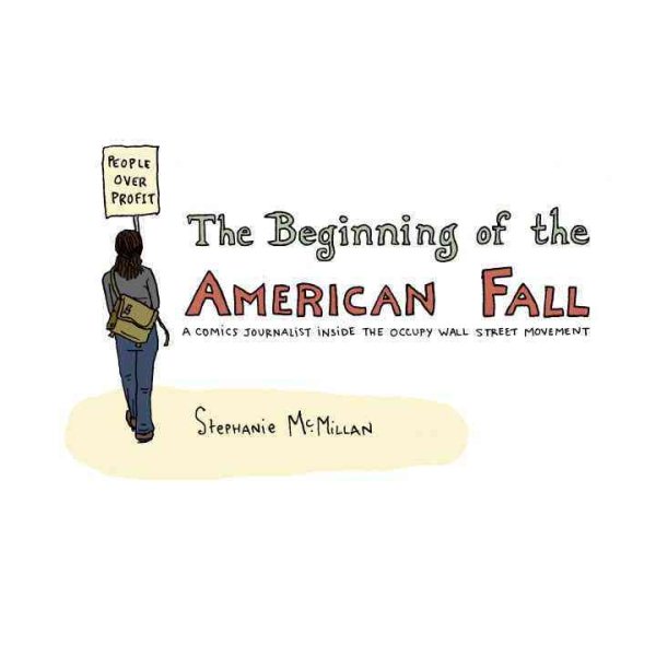 The Beginning of the American Fall: A Comics Journalist Inside the Occupy Wall Street Movement cover