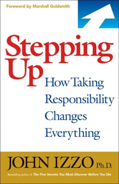 Stepping Up: How Taking Responsibility Changes Everything cover
