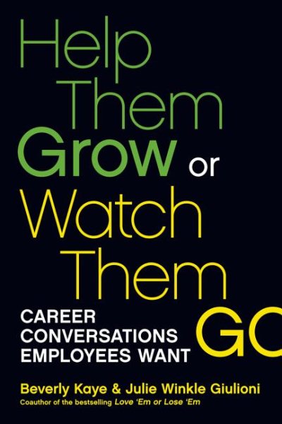 Help Them Grow or Watch Them Go: Career Conversations Employees Want cover