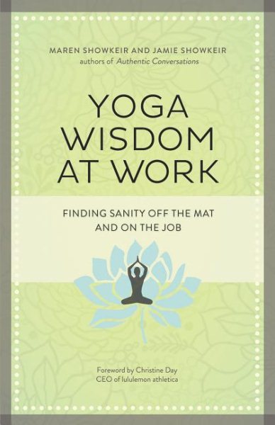 Yoga Wisdom at Work: Finding Sanity Off the Mat and On the Job cover