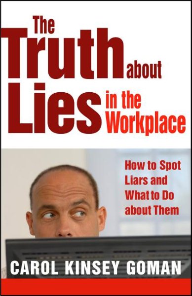 The Truth about Lies in the Workplace: How to Spot Liars and What to Do about Them cover