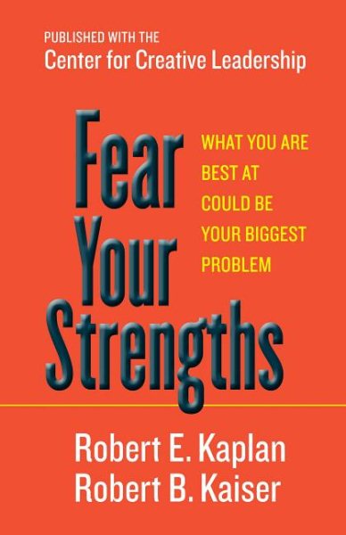 Fear Your Strengths: What You Are Best at Could Be Your Biggest Problem cover